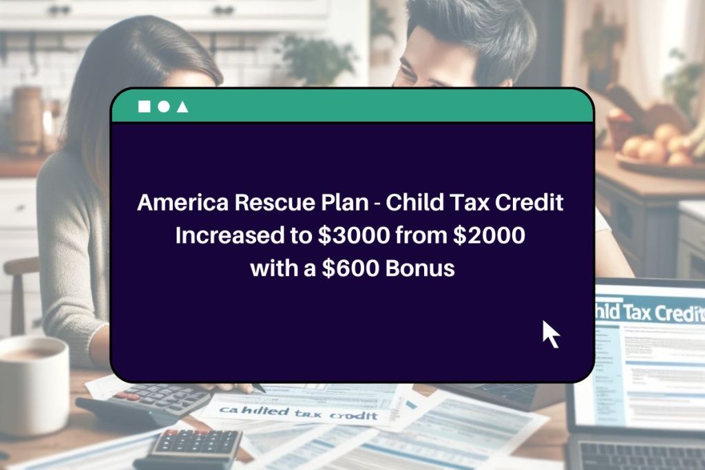 $3000 Child Tax Credit 2024 and $600 Bonus Under American Rescue Plan: Check If You Can Get The Payment! 