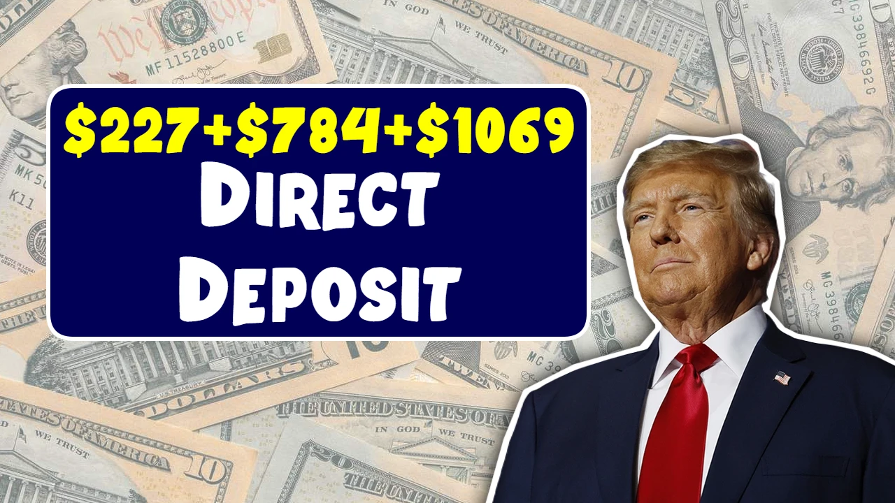 New Direct Deposits of $227, $784, and $1,069 in 2025 – Are You Eligible?